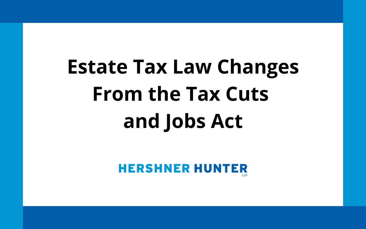 Estate Tax Law Changes From the Tax Cuts and Jobs Act